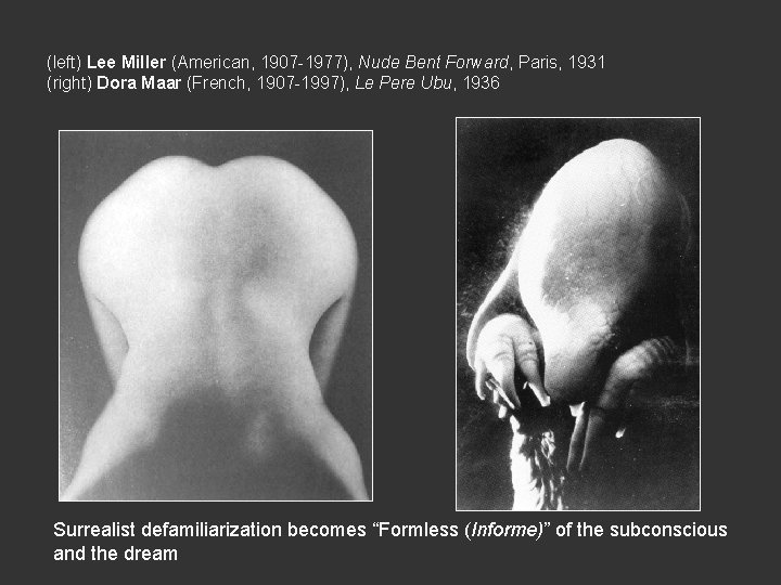 (left) Lee Miller (American, 1907 -1977), Nude Bent Forward, Paris, 1931 (right) Dora Maar