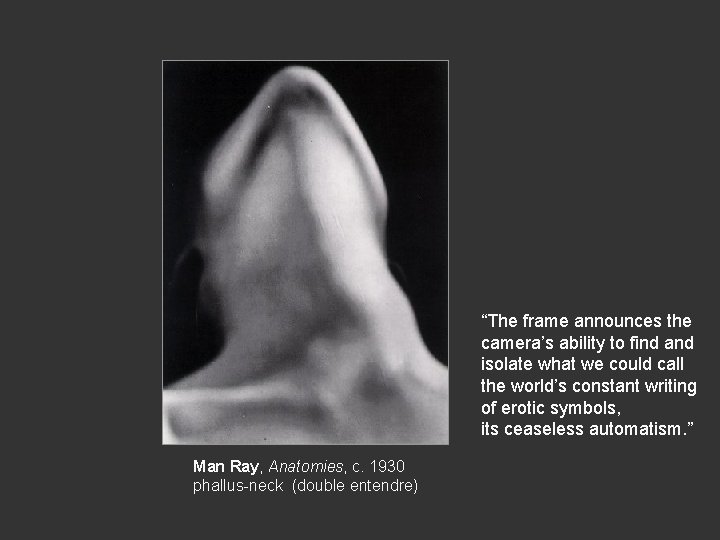 “The frame announces the camera’s ability to find and isolate what we could call