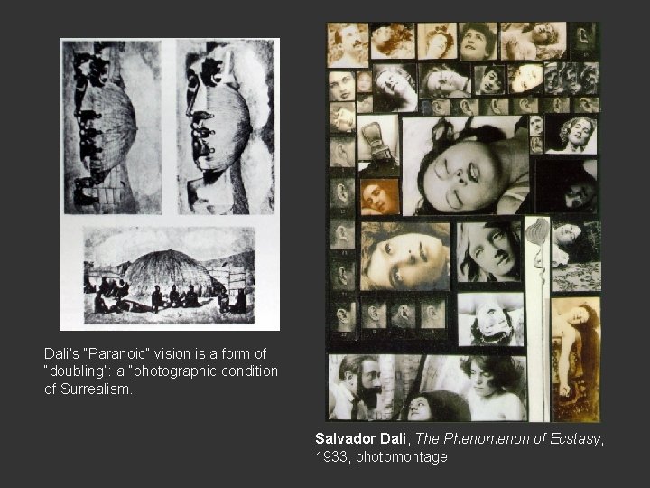 Dali’s “Paranoic” vision is a form of “doubling”: a “photographic condition of Surrealism. Salvador