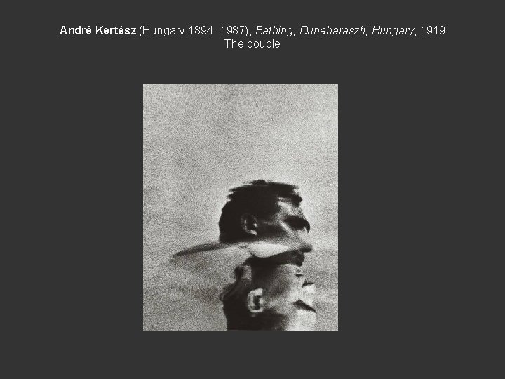 André Kertész (Hungary, 1894 -1987), Bathing, Dunaharaszti, Hungary, 1919 The double 