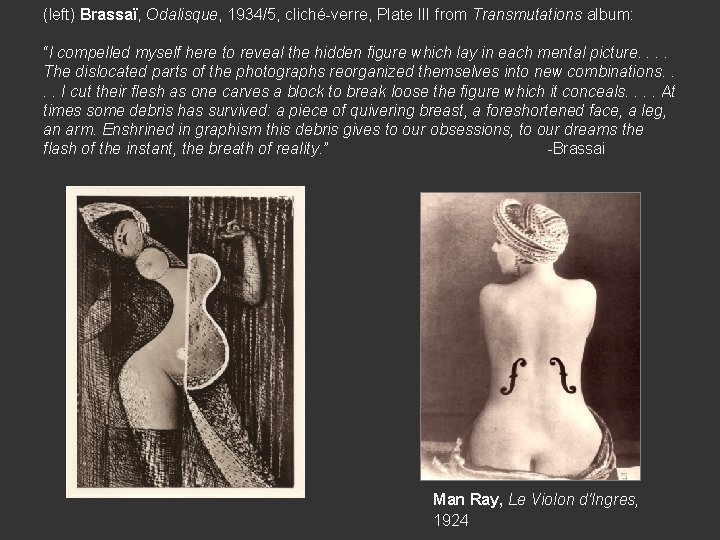(left) Brassaï, Odalisque, 1934/5, cliché-verre, Plate III from Transmutations album: “I compelled myself here