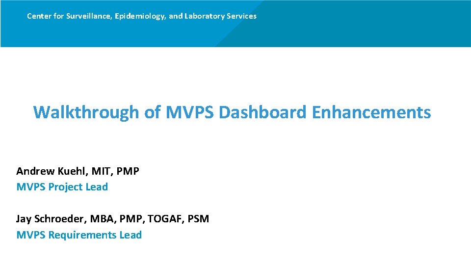 Center for Surveillance, Epidemiology, and Laboratory Services Walkthrough of MVPS Dashboard Enhancements Andrew Kuehl,