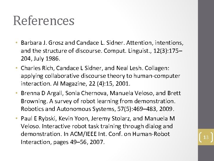 References • Barbara J. Grosz and Candace L. Sidner. Attention, intentions, and the structure