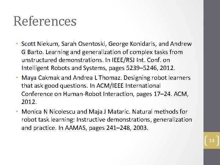 References • Scott Niekum, Sarah Osentoski, George Konidaris, and Andrew G Barto. Learning and