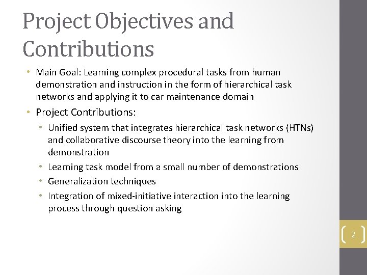 Project Objectives and Contributions • Main Goal: Learning complex procedural tasks from human demonstration