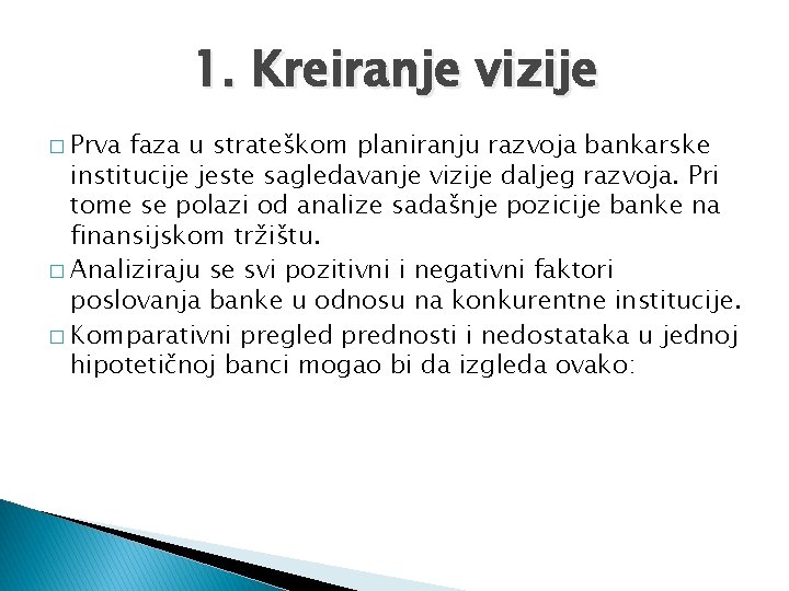 1. Kreiranje vizije � Prva faza u strateškom planiranju razvoja bankarske institucije jeste sagledavanje