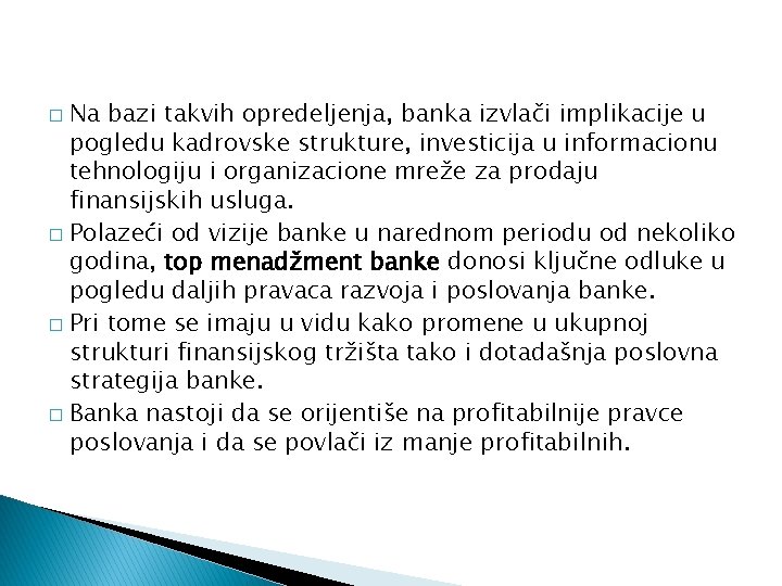 Na bazi takvih opredeljenja, banka izvlači implikacije u pogledu kadrovske strukture, investicija u informacionu