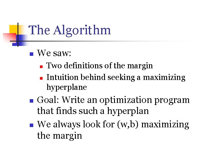 The Algorithm n We saw: n n Two definitions of the margin Intuition behind
