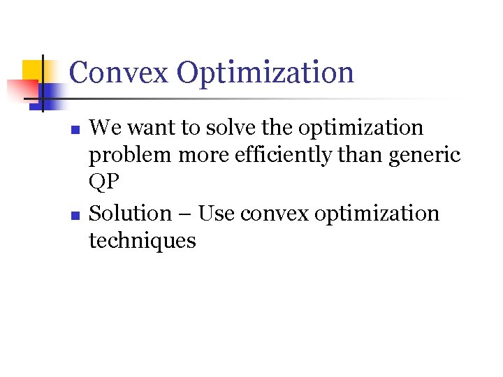 Convex Optimization n n We want to solve the optimization problem more efficiently than