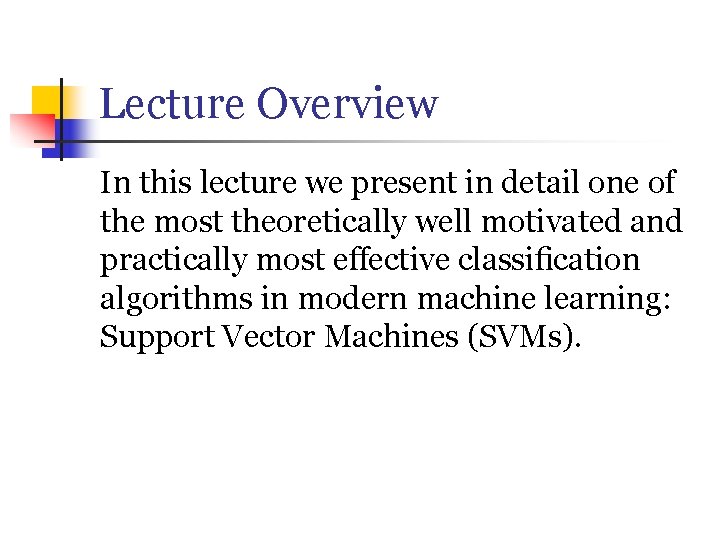 Lecture Overview In this lecture we present in detail one of the most theoretically