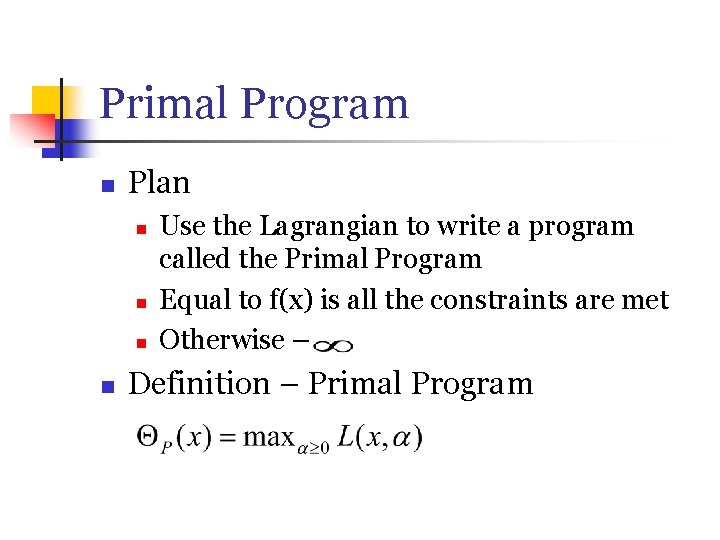 Primal Program n Plan n n Use the Lagrangian to write a program called