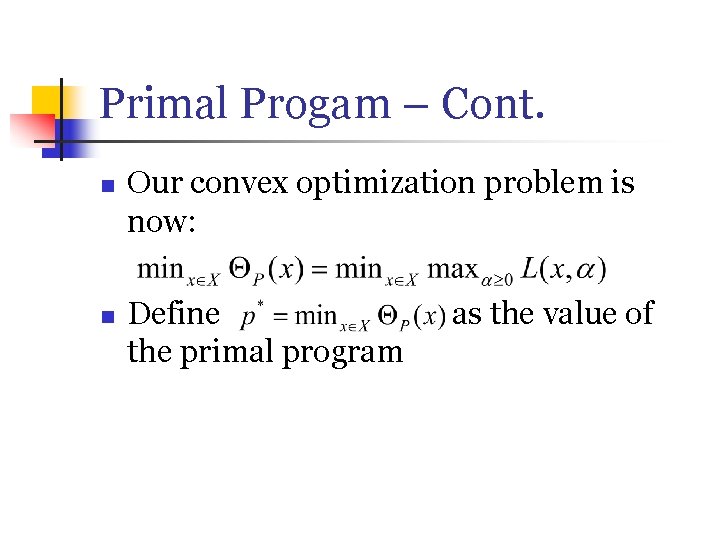 Primal Progam – Cont. n n Our convex optimization problem is now: Define the