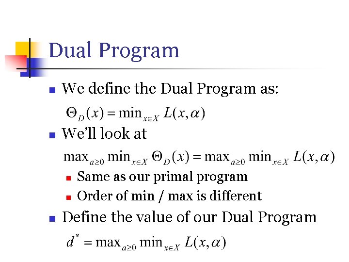 Dual Program n We define the Dual Program as: n We’ll look at n