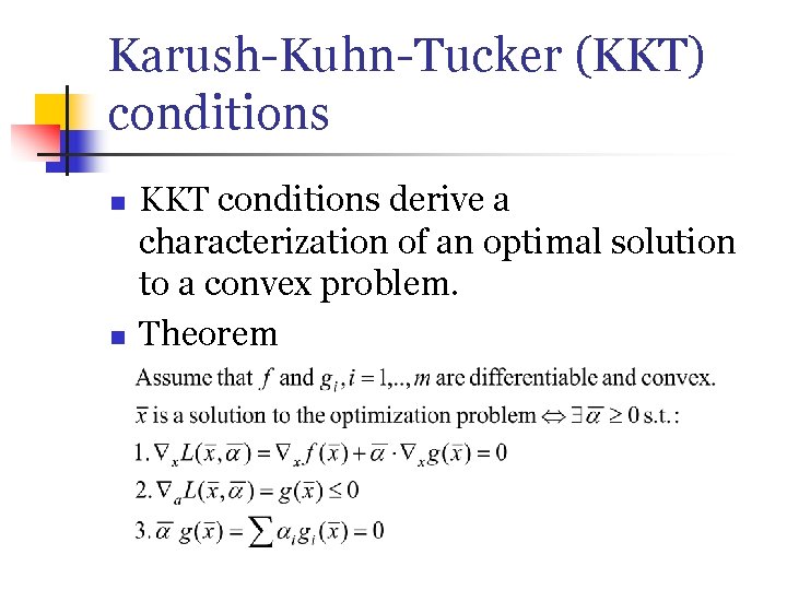 Karush-Kuhn-Tucker (KKT) conditions n n KKT conditions derive a characterization of an optimal solution