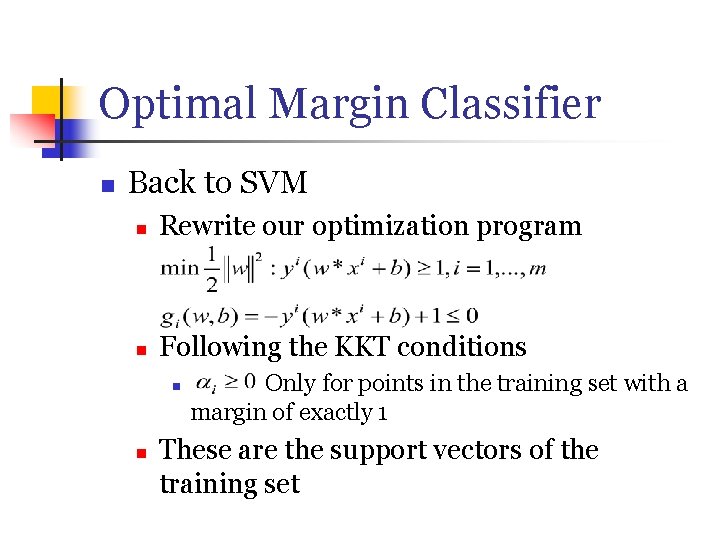 Optimal Margin Classifier n Back to SVM n Rewrite our optimization program n Following