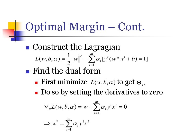 Optimal Margin – Cont. n Construct the Lagragian n Find the dual form n