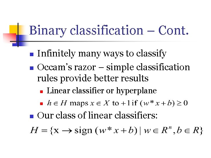Binary classification – Cont. n n Infinitely many ways to classify Occam’s razor –