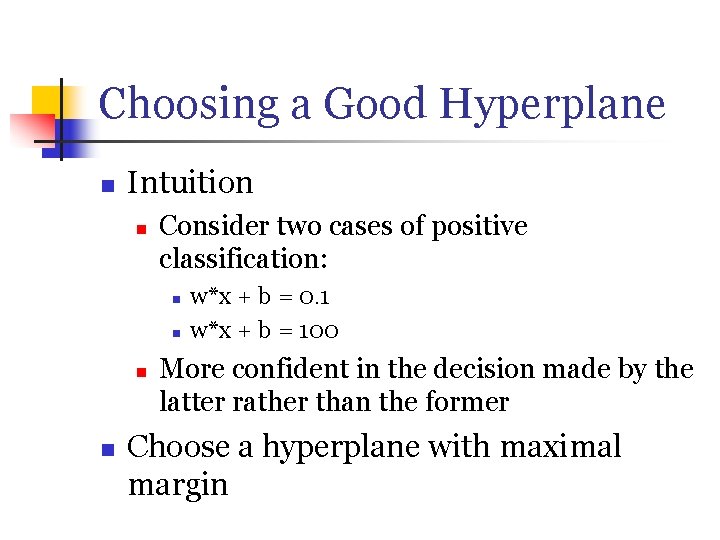 Choosing a Good Hyperplane n Intuition n Consider two cases of positive classification: n