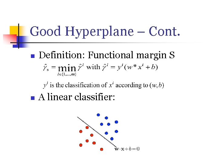 Good Hyperplane – Cont. n Definition: Functional margin S n A linear classifier: 