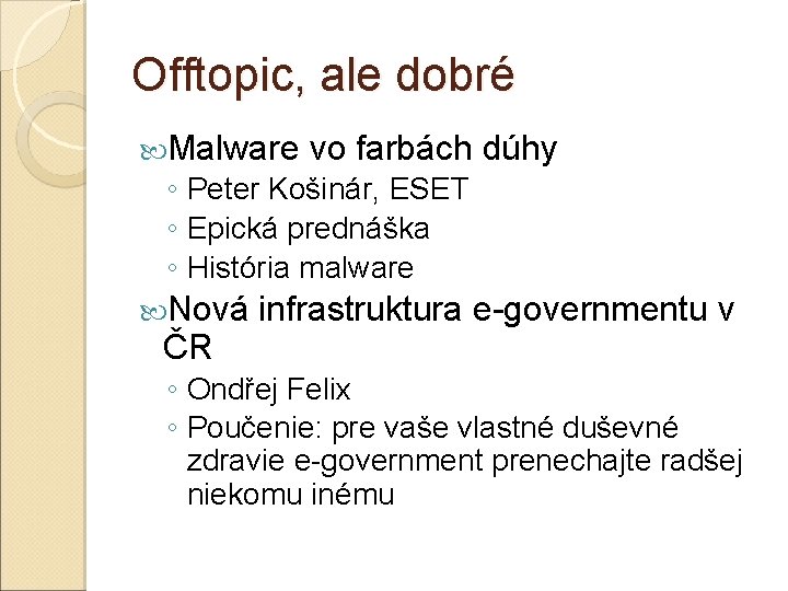 Offtopic, ale dobré Malware vo farbách dúhy ◦ Peter Košinár, ESET ◦ Epická prednáška