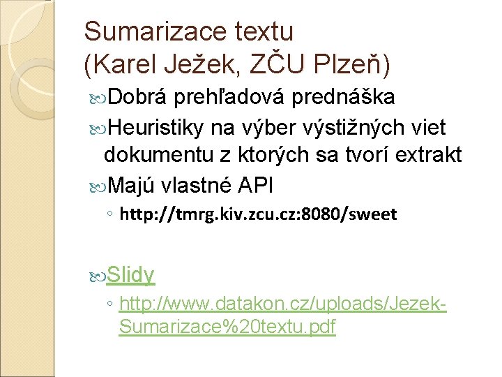 Sumarizace textu (Karel Ježek, ZČU Plzeň) Dobrá prehľadová prednáška Heuristiky na výber výstižných viet