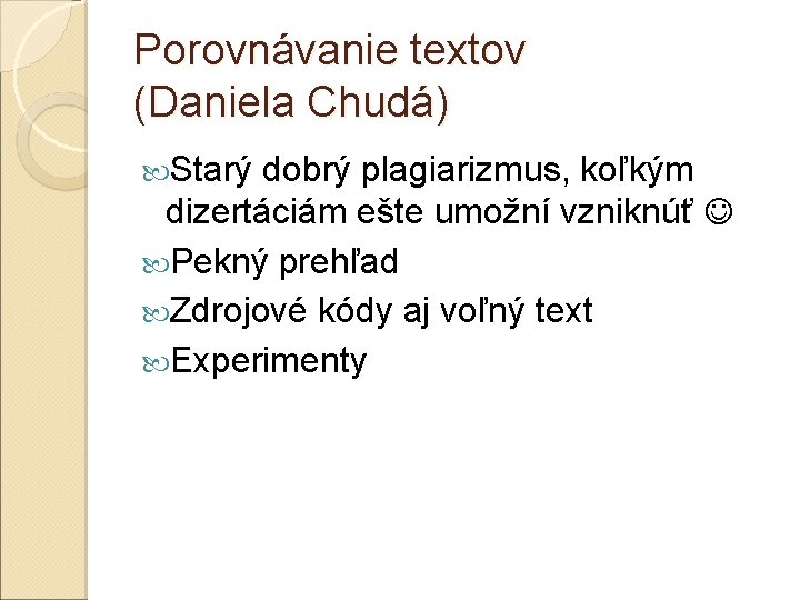 Porovnávanie textov (Daniela Chudá) Starý dobrý plagiarizmus, koľkým dizertáciám ešte umožní vzniknúť Pekný prehľad