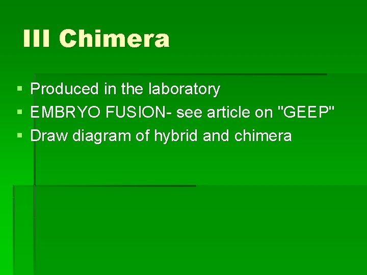 III Chimera § § § Produced in the laboratory EMBRYO FUSION- see article on