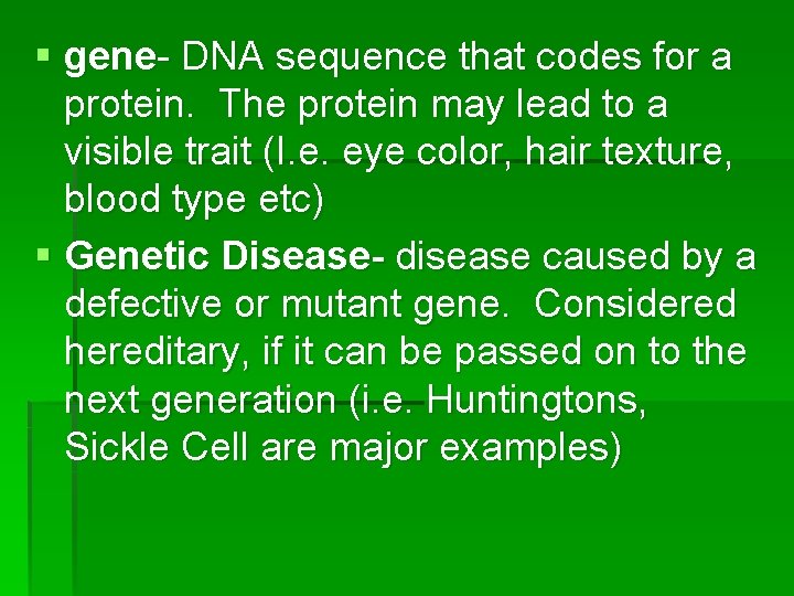 § gene- DNA sequence that codes for a protein. The protein may lead to