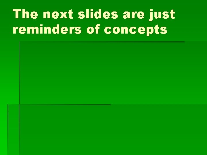 The next slides are just reminders of concepts 
