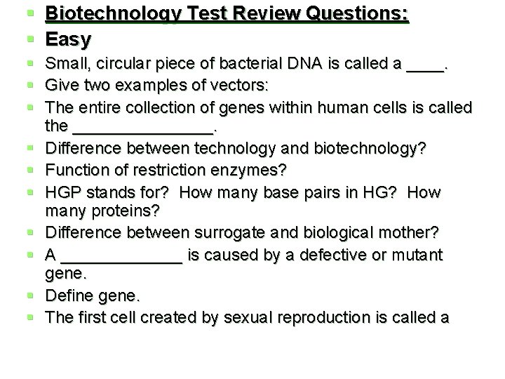 § Biotechnology Test Review Questions: § Easy § Small, circular piece of bacterial DNA