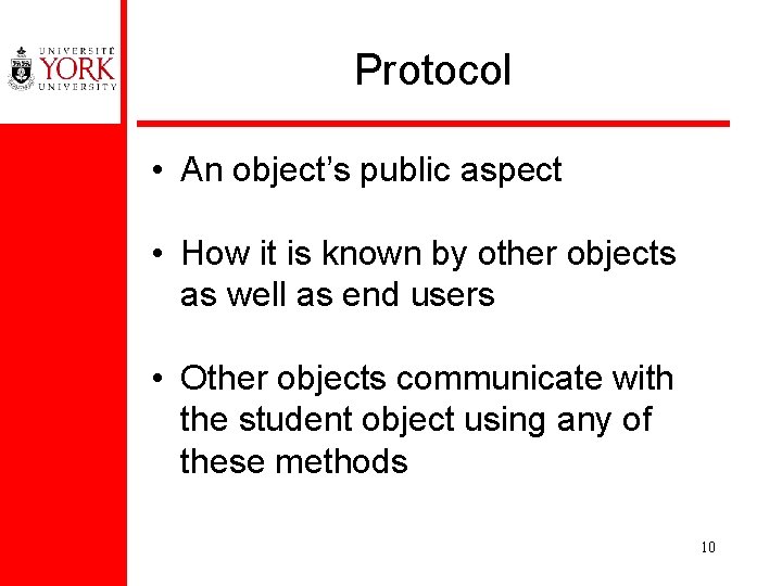 Protocol • An object’s public aspect • How it is known by other objects