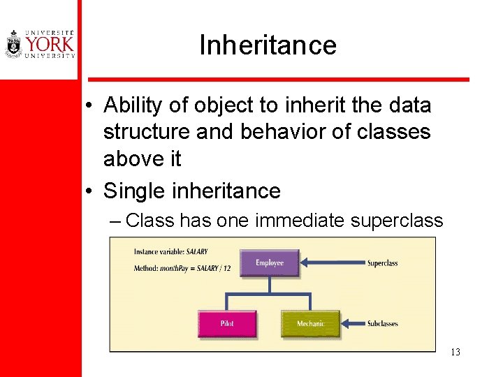 Inheritance • Ability of object to inherit the data structure and behavior of classes