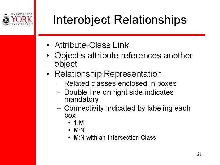 Interobject Relationships • Attribute-Class Link • Object’s attribute references another object • Relationship Representation