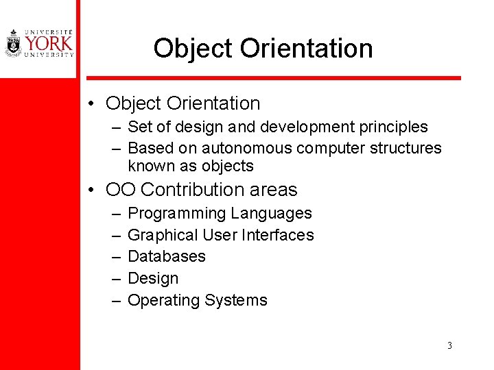 Object Orientation • Object Orientation – Set of design and development principles – Based