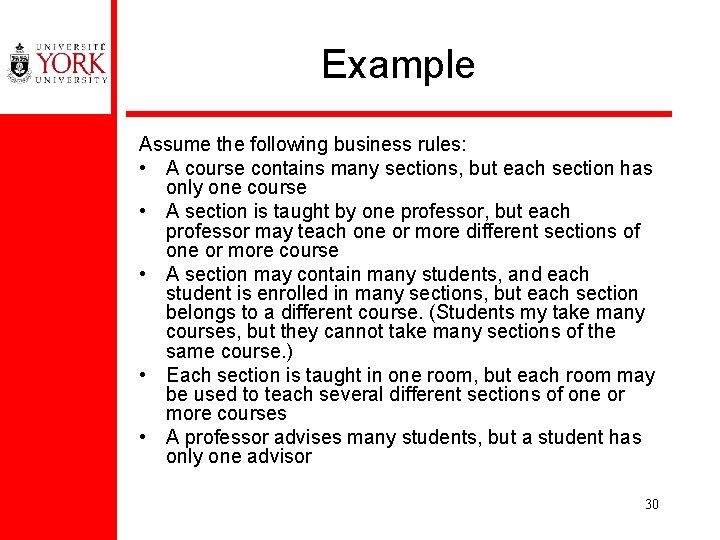 Example Assume the following business rules: • A course contains many sections, but each