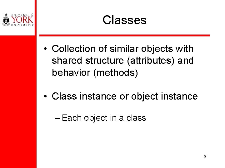 Classes • Collection of similar objects with shared structure (attributes) and behavior (methods) •