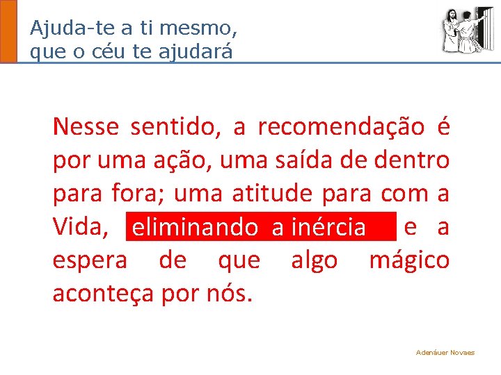 Ajuda-te a ti mesmo, que o céu te ajudará Nesse sentido, a recomendação é