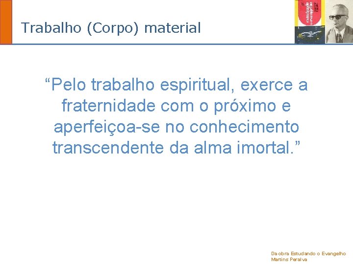 Trabalho (Corpo) material “Pelo trabalho espiritual, exerce a fraternidade com o próximo e aperfeiçoa-se