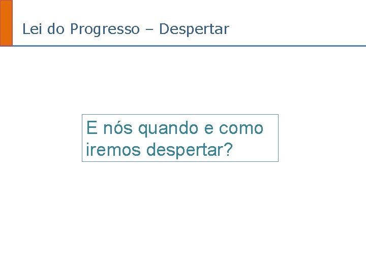 Lei do Progresso – Despertar E nós quando e como iremos despertar? 