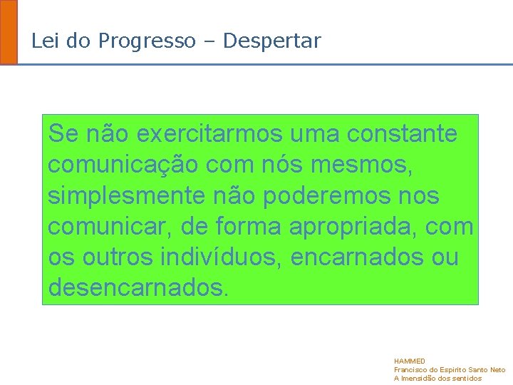 Lei do Progresso – Despertar Se não exercitarmos uma constante comunicação com nós mesmos,