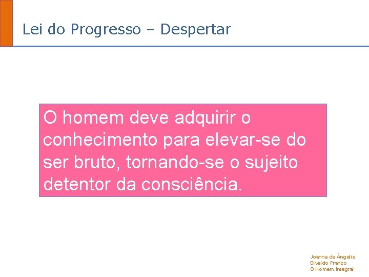 Lei do Progresso – Despertar O homem deve adquirir o conhecimento para elevar-se do