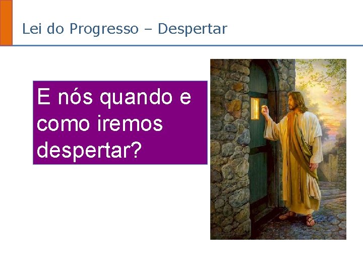 Lei do Progresso – Despertar E nós quando e como iremos despertar? 