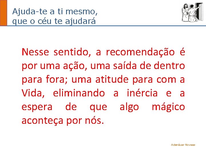 Ajuda-te a ti mesmo, que o céu te ajudará Nesse sentido, a recomendação é