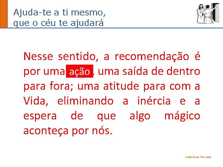 Ajuda-te a ti mesmo, que o céu te ajudará Nesse sentido, a recomendação é