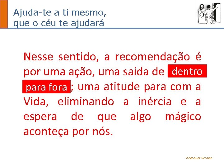 Ajuda-te a ti mesmo, que o céu te ajudará Nesse sentido, a recomendação é