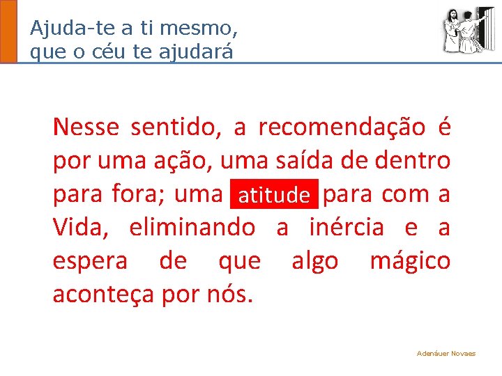 Ajuda-te a ti mesmo, que o céu te ajudará Nesse sentido, a recomendação é