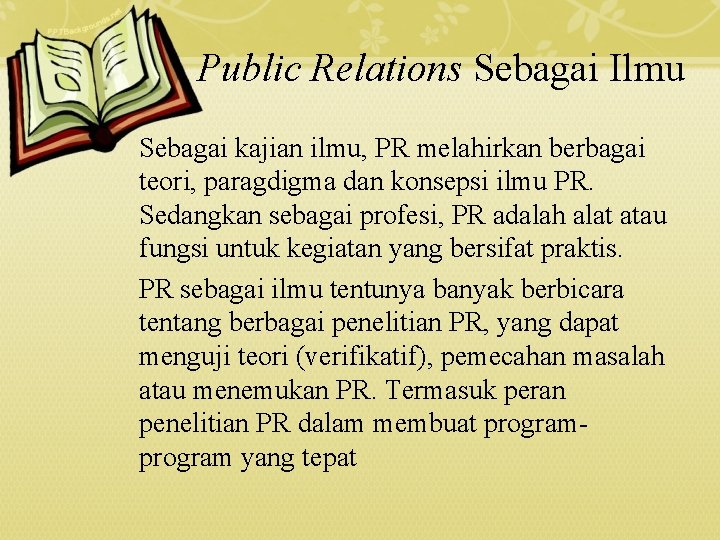 Public Relations Sebagai Ilmu Sebagai kajian ilmu, PR melahirkan berbagai teori, paragdigma dan konsepsi