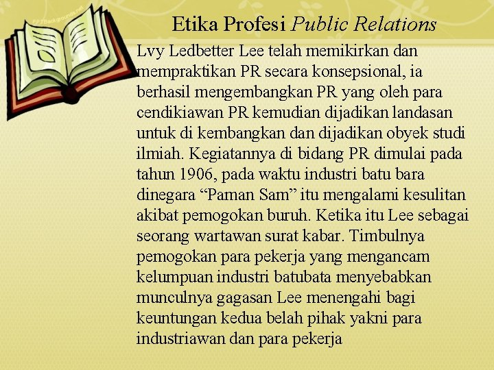 Etika Profesi Public Relations Lvy Ledbetter Lee telah memikirkan dan mempraktikan PR secara konsepsional,