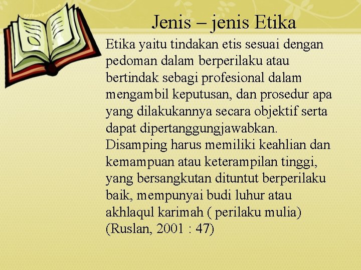 Jenis – jenis Etika yaitu tindakan etis sesuai dengan pedoman dalam berperilaku atau bertindak