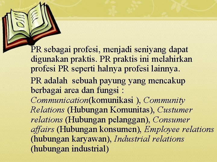 PR sebagai profesi, menjadi seniyang dapat digunakan praktis. PR praktis ini melahirkan profesi PR